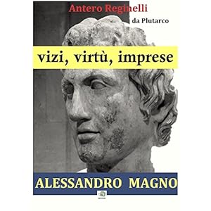 Vizi, virtù, imprese. Alessandro Magno