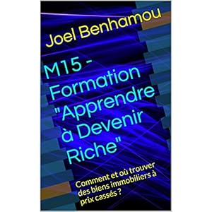 M15 - Formation "Apprendre à Devenir Riche": Comment et où trouver des biens immobiliers à prix cassés ?