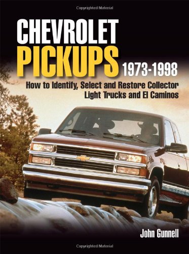 Chevrolet Pickups, 1973-1998: How to Identify, Select, and Restore Collector Light Trucks and El Caminos