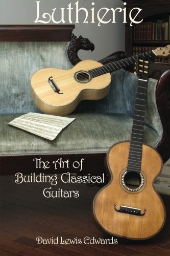 Preisvergleich Produktbild Luthierie: The Art of Building Classical Guitars