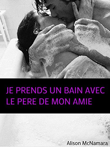 Télécharger Je prends un bain avec le père de mon amie PDF Ebook En Ligne