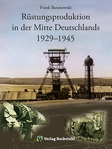 Download Rüstungsproduktion in der Mitte Deutschlands 1929 – 1945: Südniedersachsen mit Braunschweiger Land sowie Nordthüringen einschließlich des Südharzes – vergleichende ... versetzten Aufbaus zweier Rüstungszentren Download Rüstungsproduktion in der Mitte Deutschlands 1929 – 1945: Südniedersachsen mit Braunschweiger Land sowie Nordthüringen einschließlich des Südharzes – vergleichende ... versetzten Aufbaus zweier Rüstungszentren