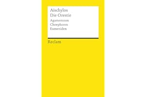 Die Orestie. Agamemnon. Choephoren. Eumeniden: Aischylos – Deutsch-Lektüre, Deutsche Klassiker der Literatur – 18535 (Reclams Universal-Bibliothek)