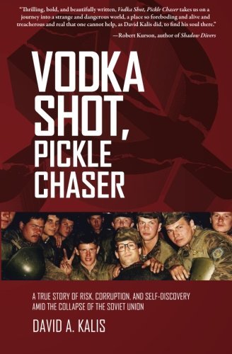 Download Vodka Shot, Pickle Chaser: A true story of risk, corruption and self-discovery amid the collapse of the Soviet Union by David A. Kalis (2014-03-05) Download Vodka Shot, Pickle Chaser: A true story of risk, corruption and self-discovery amid the collapse of the Soviet Union by David A. Kalis (2014-03-05)