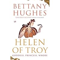 Helen Of Troy: Goddess, Princess, Whore