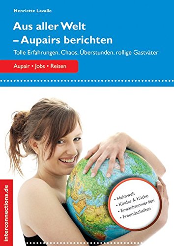 Aus aller Welt - Aupairs berichten: Tolle Erfahrungen, Chaos, Überstunden, rollige Gastväter (Jobs, Praktika, Studium)