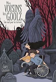 Mes voisins les Goolz, tome 1 : Sale nuit pour les terreurs par Gary Ghislain Mes voisins les Goolz, tome 1 : Sale nuit pour les terreurs par Gary Ghislain