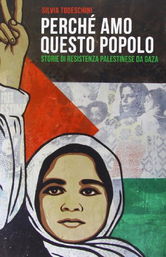 Perché amo questo popolo. Storie di resistenza palestinese da Gaza