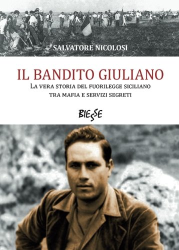 Il bandito Giuliano. La vera storia del fuorilegge siciliano tra mafia e servizi segreti