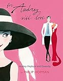 For Audrey With Love: Audrey Hepburn and Givenchy by