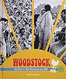 Woodstock: Die Rock-'n'-Roll-Revolution von 1969. Die Geschichte des legendären Festivals in Bildern und Interviews. Die Vorgeschichte, die Musiker, alle Konzerte. by