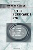 In the Hurricane's Eye: The Troubled Prospects of Multinational Enterprises by Raymond Vernon