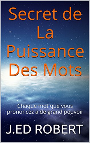 Secret De La Puissance Des Mots: Chaque mot que vous prononcez a de grand pouvoir