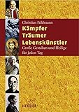 Kämpfer - Träumer - Lebenskünstler: Große Gestalten und Heilige für jeden Tag by 