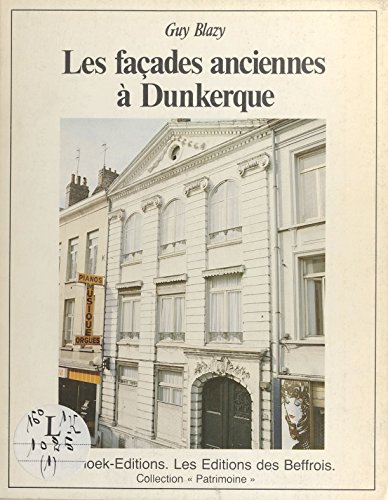 couverture de : Les fa&ccedil;ades anciennes &agrave; Dunkerque