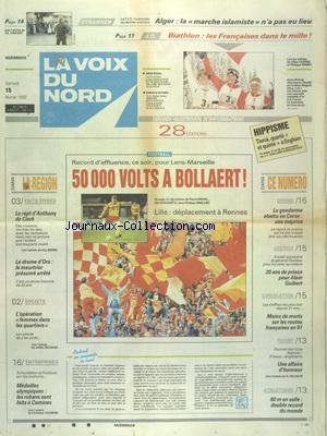 VOIX DU NORD (LA) [No 14815] du 15/02/1992 - LE RAPT D'ANTHONY DE CLERK - LE DRAME D'ORS - LE MEURTRIER PRESUME ARRETE - L'OPERATION FEMMES DANS LES QUARTIERS - MEDAILLES OLYMPIQUES - LES RUBANS SONT FAITS A COMINES - LES SPORTS - FOOT - RUGBY - ATHLETISME - JO BIATHLON - ALGER - LA MARCHE ISLAMISTE N'A PAS EU LIEU - LE GENDARME ABATTU EN CORSE - 20 ANS DE PRISON POUR ALAIN GUIBERT - francais