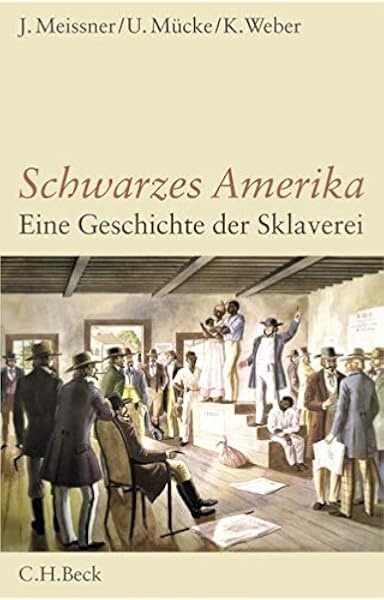 Schwarzes Amerika Eine Geschichte Der Sklaverei Amazon De Meissner Jochen Mucke Ulrich Weber Klaus Bucher