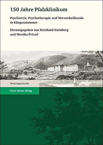 150 Jahre Pfalzklinikum: Psychiatrie, Psychotherapie Und Nervenheilkunde in Klingenmunster