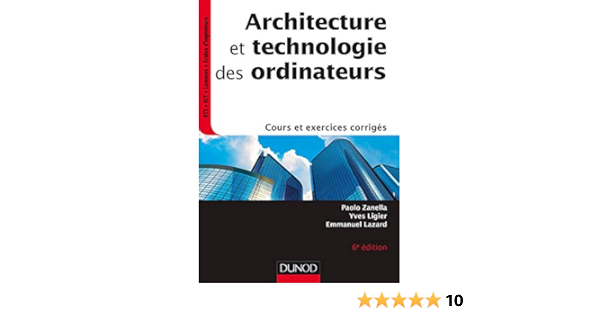 Architecture Et Technologie Des Ordinateurs 6e Ed Cours Et Exercices Corriges Informatique Ebook Zanella Paolo Ligier Yves Lazard Emmanuel Amazon Fr