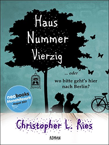 Haus Nummer Vierzig oder Wo bitte geht’s hier nach Berlin? von [Ries, Christopher L.]