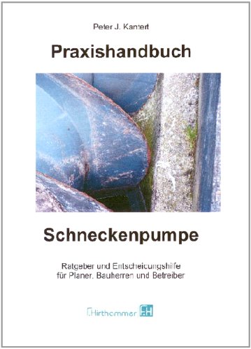 Download Praxishandbuch Schneckenpumpe: Ratgeber und Entscheidungshilfe für Planer, Bauherren und Betreiber Download Praxishandbuch Schneckenpumpe: Ratgeber und Entscheidungshilfe für Planer, Bauherren und Betreiber