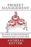 Projektmanagement: Planen & Organisieren Überwachen & Steuern by 