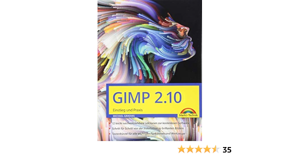 Gimp 2 10 Einstieg Und Praxis Fur Einsteiger Und Fortgeschrittene Leicht Klar Visuell Amazon De Gradias Michael Bucher