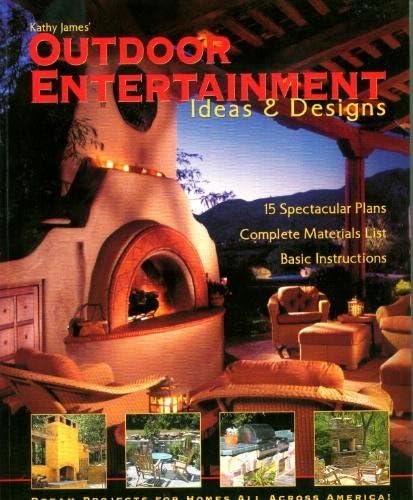 Outdoor Entertainment Beehives, Barbecues, Fireplaces, and More : How to Build an Inviting Outdoor Entertainment Area : 15 Spectacular Plans, Complete Material Lists, Basic Instructions (Paperback) (Kathy James's Outdoor Entertainment Ideas & Designs)