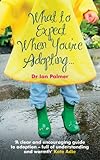 Image de What to Expect When You're Adopting...: A practical guide to the decisions and emotions involved in adoption