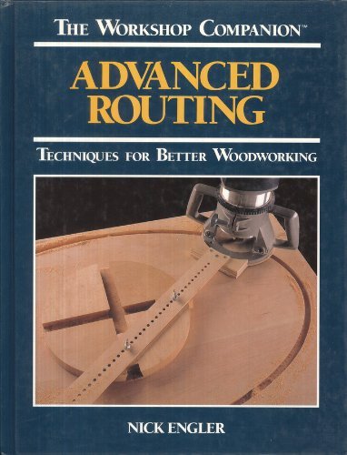 Advanced Routing: Techniques for Better Woodworking livre