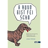 A Hund bist fei scho: Bairische Sinnsprüche, Redensarten und Lebensweisheiten (Bairische Sprüche)