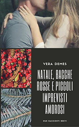 Vera Demes - Natale, bacche rosse e piccoli imprevisti amorosi (2016)