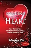 Image de Speaking through your Heart: How to improve your relationships with lo