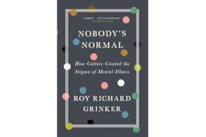 Nobody's Normal: How Culture Created the Stigma of Mental Illness