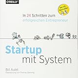 Startup mit System: In 24 Schritten zum erfolgreichen Entrepreneur by Bill Aulet
