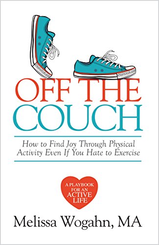 Off the Couch: How to Find Joy Through Physical Activity Even If You Hate to Exercise (English Edition) Off the Couch: How to Find Joy Through Physical Activity Even If You Hate to Exercise (English Edition)