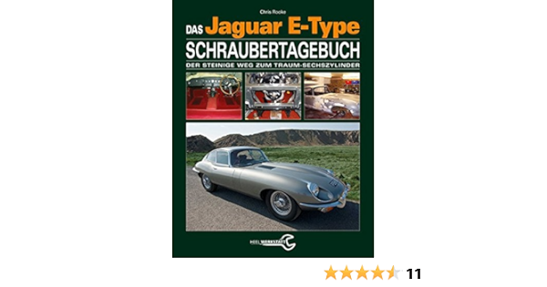 Das Jaguar E Type Schraubertagebuch Der Steinige Weg Zum Traum Sechszylinder Amazon De Rooke Chris Bucher