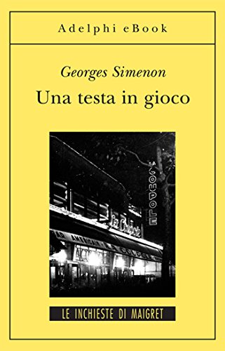 Download Una testa in gioco: Le inchieste di Maigret (8 di 75) (Le inchieste di Maigret: romanzi) Download Una testa in gioco: Le inchieste di Maigret (8 di 75) (Le inchieste di Maigret: romanzi)