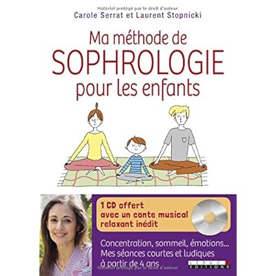 Ma méthode de sophrologie pour les enfants : concentration, sommeil, émotions : Mes séances courtes et ludiques à partir de 4 ans