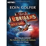 Und übrigens noch was ...: Roman - Douglas Adams' Per Anhalter durch die Galaxis, Teil 6 der Trilogie