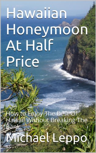 Hawaiian Honeymoon At Half Price How To Enjoy The Best Of Hawaii