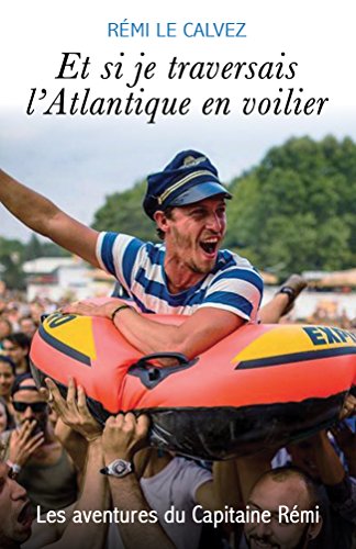 Download Et si je traversais l'Atlantique en voilier: Les aventures du Capitaine Rémi Download Et si je traversais l'Atlantique en voilier: Les aventures du Capitaine Rémi