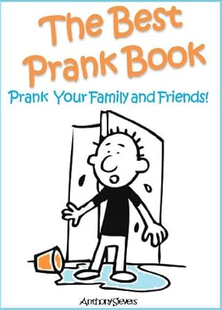 The Best Prank Book Prank Your Friends And Family English Edition Ebook Sievers Anthony Amazon De Kindle Shop