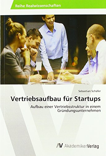 Vertriebsaufbau für Startups: Aufbau einer Vertriebsstruktur in einem Gründungsunternehmen