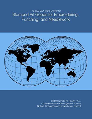 The 2020 2025 World Outlook For Stamped Art Goods For Embroidering Punching And Needlework - 