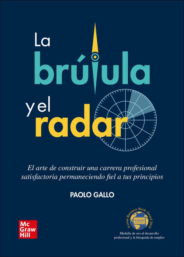 La brujula del exito Triunfar en el mundo corporativo sin traicionar a los propios valores: El arte de construir una carrera profesional satisfactoria ... permaneciendo fiel a tus principios