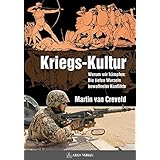 Kriegs-Kultur: Warum wir kämpfen: Die tiefen Wurzeln bewaffneter Konflikte