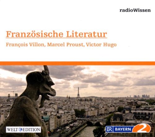 Französische Literatur - François Villon, Victor Hugo, Marcel Proust - Edition BR2 radioWissen/Welt-Edition
