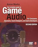 The Complete Guide to Game Audio: For Composers, Musicians, Sound Designers, Game Developers (Gama Network) by 