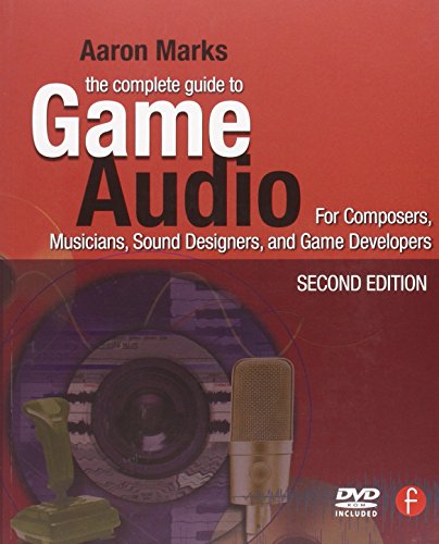 The Complete Guide to Game Audio: For Composers, Musicians, Sound Designers, Game Developers (Gama Network)